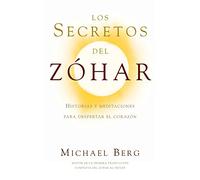 Los Secretos del Zohar: Historias y Meditaciones para Despertar el Corazon