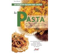 Los secretos italianos para cocinar la pasta: Recetas ilustradas y trucos italianos para preparar una pasta perfecta en cualquier ocasión