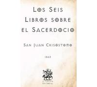 Los Seis Libros sobre el Sacerdocio: (Facsímil de 1863) (Clásicos Católicos de El Templario Editorial)
