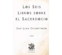 Los Seis Libros sobre el Sacerdocio: (Facsímil de 1863) (Clásicos Católicos de El Templario Editorial)