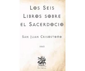 Los Seis Libros sobre el Sacerdocio: (Facsímil de 1863) (Clásicos Católicos de El Templario Editorial)