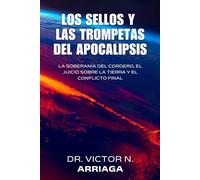 LOS SELLOS Y LAS TROMPETAS DEL APOCALIPSIS: La soberanía del Cordero, el juicio sobre la tierra y el conflicto final