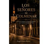 LOS SEÑORES DE COLMENAR: La Casa de Cárdenas, los Duques de Maqueda y los Condes de Colmenar de Oreja