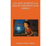 LOS SIETE SECRETOS: Y la vida no tan perfecta de Ixabela (LOS VIAJEROS DE LUZ)