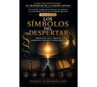 LOS SÍMBOLOS DEL DESPERTAR: CURSO DE GNOSTICISMO: EL DESPERTAR DE LA CHISPA DIVINA: Un recorrido completo por la historia, las enseñanzas y el conocimiento secreto de las tradiciones gnósticas