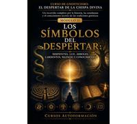 LOS SÍMBOLOS DEL DESPERTAR: CURSO DE GNOSTICISMO: EL DESPERTAR DE LA CHISPA DIVINA: Un recorrido completo por la historia, las enseñanzas y el conocimiento secreto de las tradiciones gnósticas
