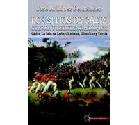 Los sitios de Cádiz: guerra y resistencia, 1808-1812: Cádiz, La Isla de León, Chiclana, Gibraltar y Tarifa