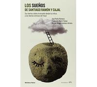 Los sueños de Santiago Ramón y Cajal : sus teorías sobre el ensueño desde la crítica a las teorías