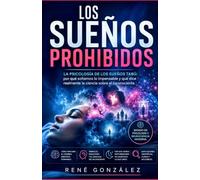 Los Sueños Prohibidos: La psicología de los sueños tabú: una explicación científica sobre el simbolismo, el inconsciente y las emociones ocultas (PSICOLOGÍA DEL SIGLO XXI)