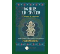 Los Sueños y la consciencia. La filosofía de los sueños: Distingue la ilusión de la realidad y alcanza la consciencia suprema (YOGA)