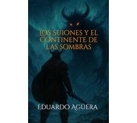 Los Suiones y el continente de las sombras: "Fantasía oscura. Una aventura épica más allá del fin del mundo" (Historias de vikingos (aventuras épicas))