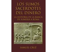 Los Sumos Sacerdotes del Dinero: La Historia de la Banca de Sumeria a Roma