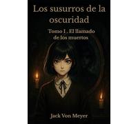 Los susurros de la oscuridad: Tomo I. El llamado de los muertos.