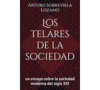Los telares de la sociedad: un ensayo sobre la sociedad moderna del siglo XXI