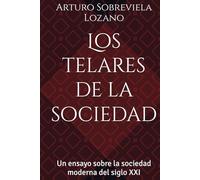 Los telares de la sociedad: Un ensayo sobre la sociedad moderna del siglo XXI