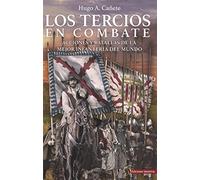 Los Tercios en combate: Acciones y batallas de la mejor infantería del mundo