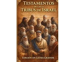 Los Testamentos de las Doce Tribus de Israel: Adaptada específicamente como una EDICIÓN EN LETRA GRANDE
