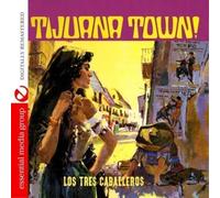 Los Tres Caballeros - Tijuana Town (Digitally Remastered)
