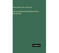 Los tres primeros historiadores de la isla de Cuba