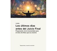 Los últimos días antes del Juicio Final: Preparación de la humanidad para el reino de Dios que se avecina