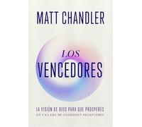 Los Vencedores: Cómo Vencer El Miedo, La Ansiedad Y Vivir Con Propósito a la Luz del Apocalipsis (Spanish Edition): La visión de Dios para que ... to Thrive in an Age of Anxiety and Outrage