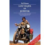 Los viajes de Júpiter : cuatro años alrededor del mundo en una Triumph, 1973-1977
