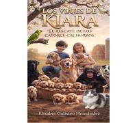 LOS VIAJES DE KIARA: EL RESCATE DE LOS CATORCE CACHORROS