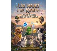 LOS VIAJES DE KIARA: ELVIS EL PAJARITO QUE NO PODIA CANTAR