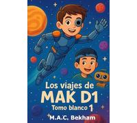 Los viajes de MAK D1: Tomo Blanco I