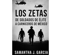 Los Zetas:: De Soldados de Élite a Carniceros de México