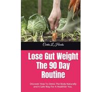 Lose Gut Weight The 90 Day Routine: Discover How To Detox The Body Naturally and A Safe Way For A Healthier You. Today You Are Going To Learn Why You ... You To Be Unhealthy. And How To Fix It.