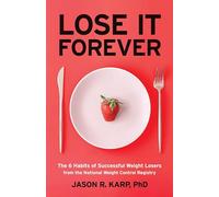 Lose It Forever: The 6 Habits of Successful Weight Losers from the National Weight Control Registry (Weight Loss Diet Self-help)
