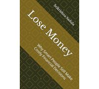 Lose Money: Why Smart People Still Make Costly Financial Decisions