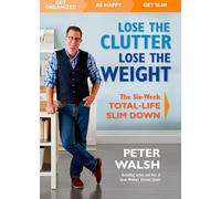 Lose the Clutter, Lose the Weight: The Six-Week Total-Life Slim Down