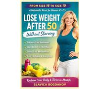 Lose Weight After 50 Without Starving: From Size 16 to Size 10: The Metabolic Reset for Women 45-55: 1 (Survival Guides for women over 45)