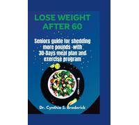 LOSE WEIGHT AFTER 60: Seniors guide for shedding more pounds with 30-Days meal plan and exercise program