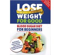 Lose Weight For Good: Blood Sugar Diet For Beginners: Delicious low calorie, low carb Mediterranean style recipes