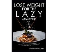 Lose weight for the lazy: Lose weight with a healthy diet. Achieve your dream weight with little effort with the healthy recipes