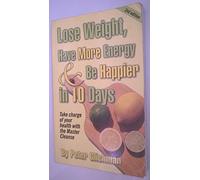 Lose Weight, Have More Energy & Be Happier in 10 Days: Take Charge of Your Health with the Master Cleanse