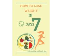 Lose weight in 7 days: Detoxification, vitality and a new start