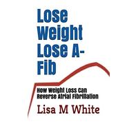 Lose Weight Lose A-Fib: How Weight Loss Can Reverse Atrial Fibrillation