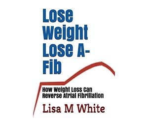 Lose Weight Lose A-Fib: How Weight Loss Can Reverse Atrial Fibrillation
