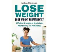 Lose Weight: Lose Weight Permanently: Effective Strategies on How to Lose Weight Easily and Permanently