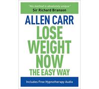 Lose Weight Now The Easy Way (Allen Carr's Easyway): Includes Free Hypnotherapy Audio (Allen Carr's Easyway, 6)