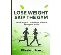 LOSE WEIGHT, SKIP THE GYM: Smart Ways to Lose Weight Without Leaving the House
