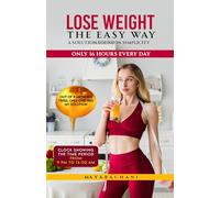 Lose Weight the Easy Way: A Solution Found in Simplicity: Only 16 hours every day; Out of 11 Methods tried, Only One Was My Solution.