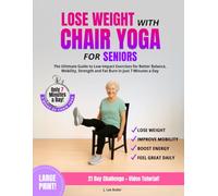 Lose Weight with Chair Yoga for Seniors: The Ultimate Guide to Low-Impact Exercises for Better Balance, Mobility, Strength and Fat Burn in Just 7 Minutes a Day