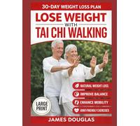 Lose Weight with Tai Chi Walking: How Anyone Can Burn Fat, Protect Their Joints, and Reclaim Their Energy in 30 Days or Less - No Gym, No Stress, No Experience Needed