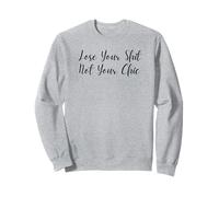 Lose Your Shit Not Your Chic Funny Cursive Feminism Design Sweatshirt