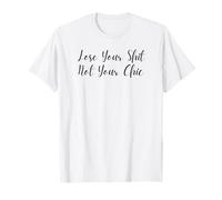 Lose Your Shit Not Your Chic Funny Cursive Feminism Design T-Shirt